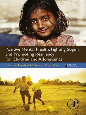 cover image of Positive Mental Health, Fighting Stigma and Promoting Resiliency for Children and Adolescents